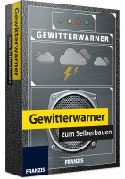Lötbausatz Erwachsene: Gewitterwarner zum Selberbauen | Franzis Verlag